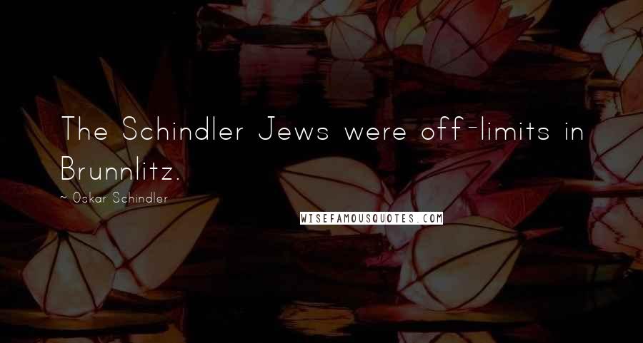 Oskar Schindler Quotes: The Schindler Jews were off-limits in Brunnlitz.