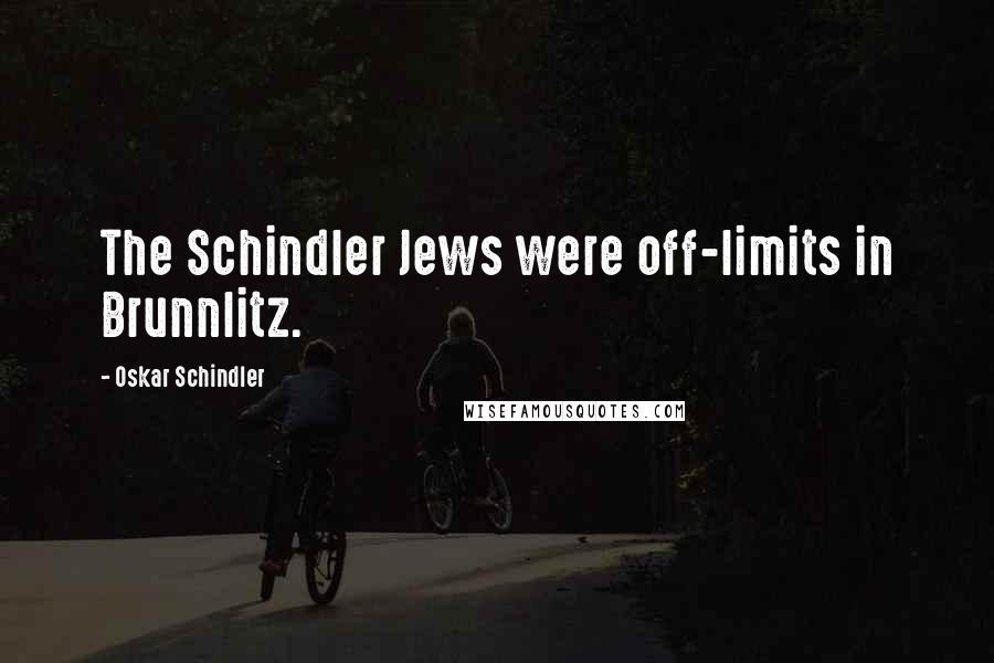 Oskar Schindler Quotes: The Schindler Jews were off-limits in Brunnlitz.