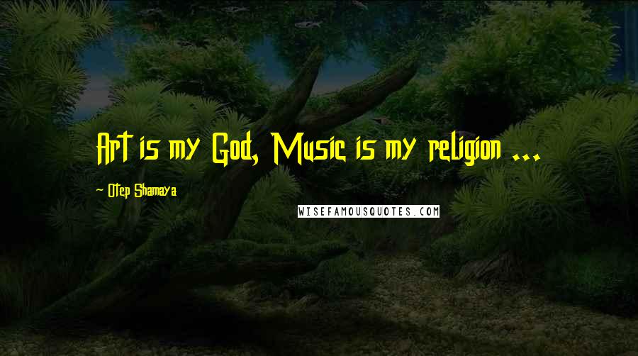 Otep Shamaya Quotes: Art is my God, Music is my religion ...