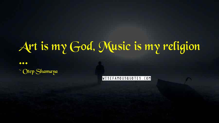 Otep Shamaya Quotes: Art is my God, Music is my religion ...