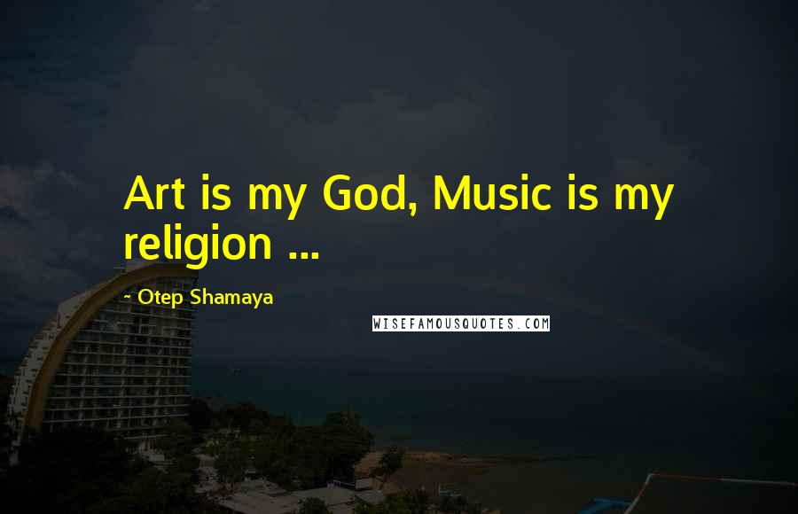 Otep Shamaya Quotes: Art is my God, Music is my religion ...