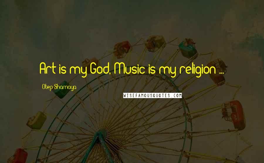 Otep Shamaya Quotes: Art is my God, Music is my religion ...