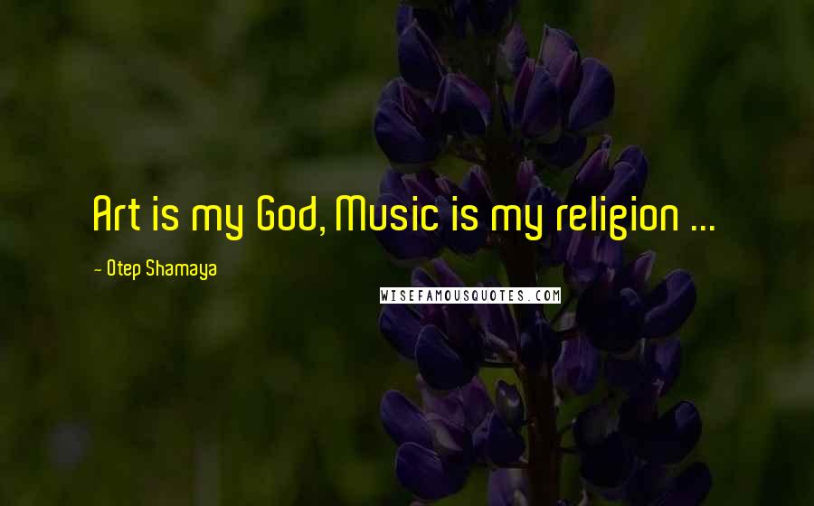 Otep Shamaya Quotes: Art is my God, Music is my religion ...