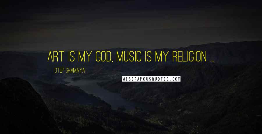 Otep Shamaya Quotes: Art is my God, Music is my religion ...
