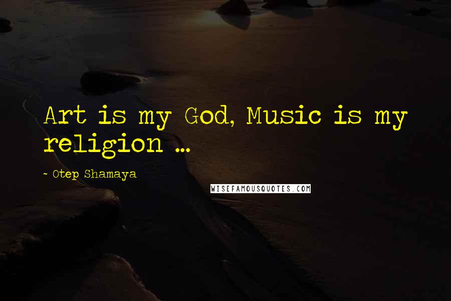 Otep Shamaya Quotes: Art is my God, Music is my religion ...