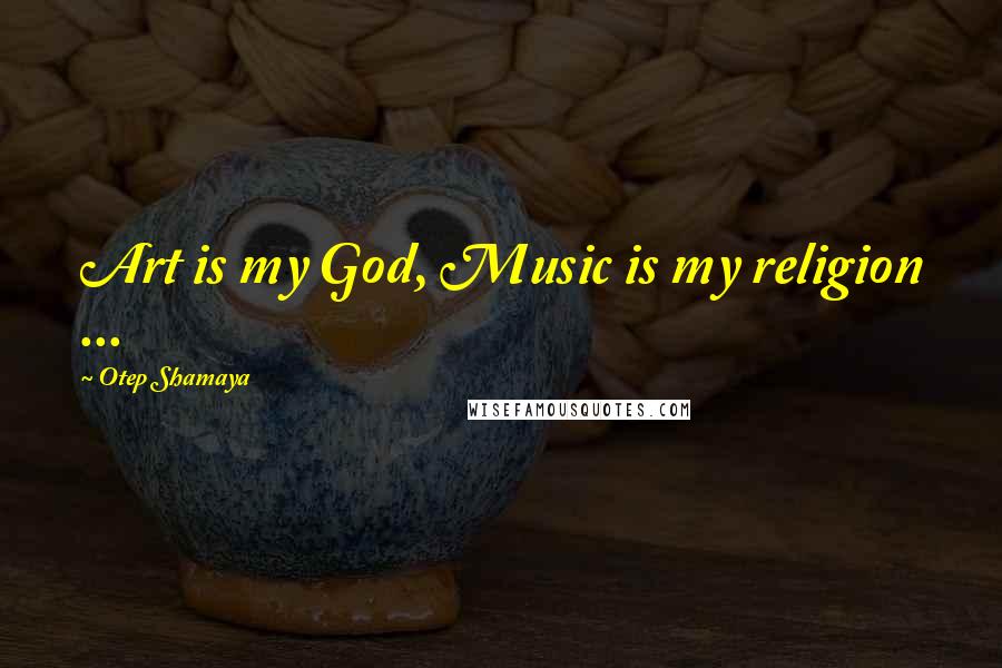 Otep Shamaya Quotes: Art is my God, Music is my religion ...