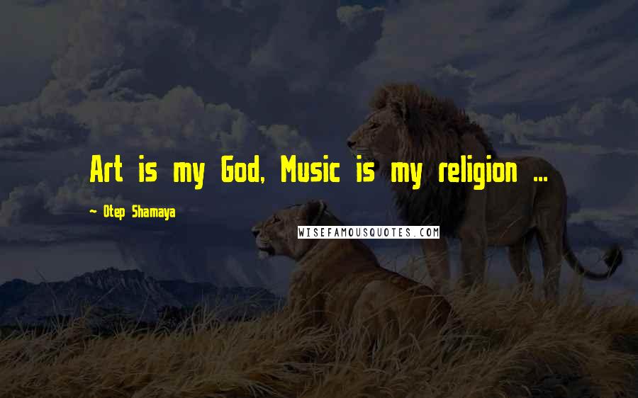Otep Shamaya Quotes: Art is my God, Music is my religion ...