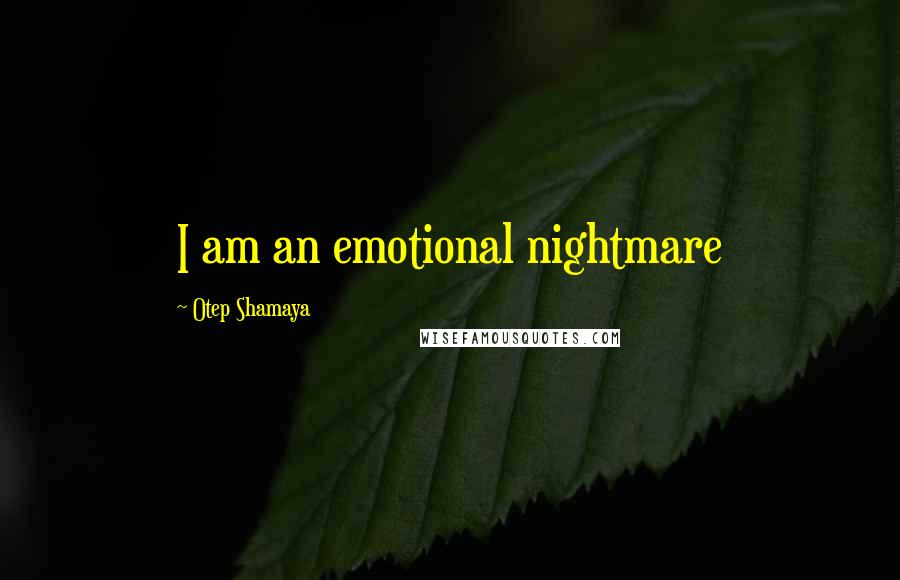 Otep Shamaya Quotes: I am an emotional nightmare