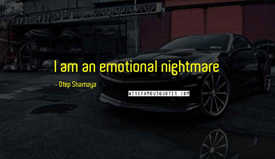 Otep Shamaya Quotes: I am an emotional nightmare