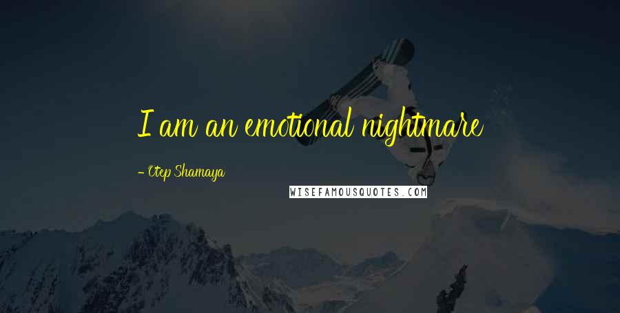 Otep Shamaya Quotes: I am an emotional nightmare