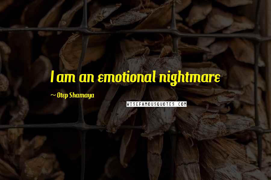 Otep Shamaya Quotes: I am an emotional nightmare