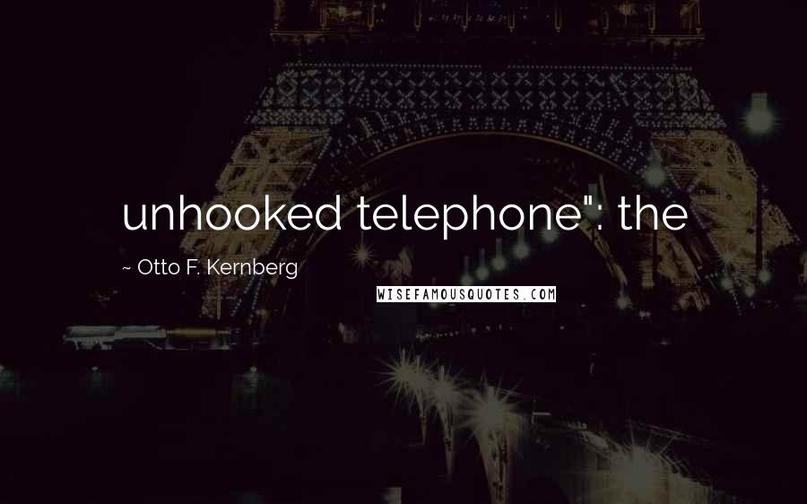 Otto F. Kernberg Quotes: unhooked telephone": the