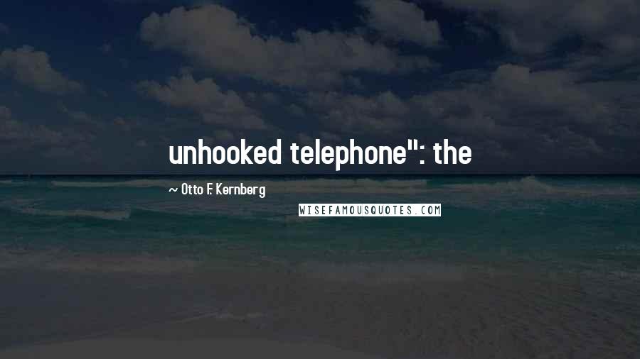 Otto F. Kernberg Quotes: unhooked telephone": the