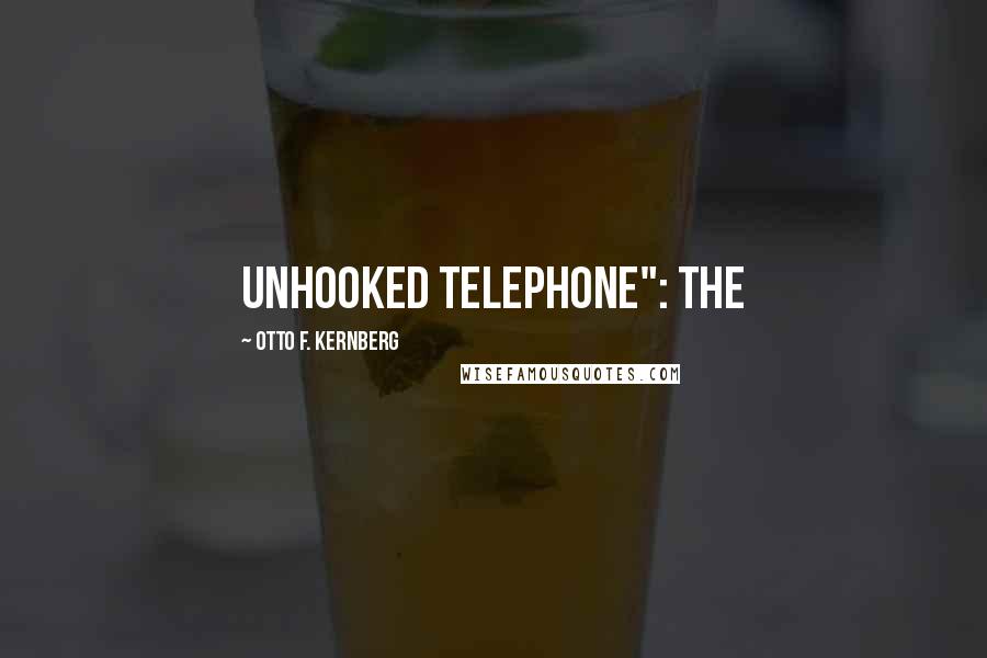 Otto F. Kernberg Quotes: unhooked telephone": the