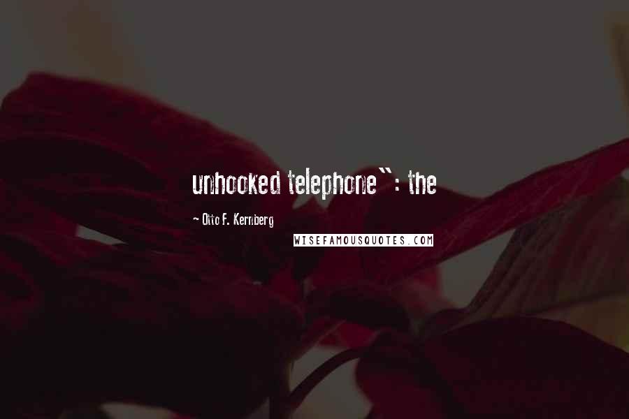 Otto F. Kernberg Quotes: unhooked telephone": the