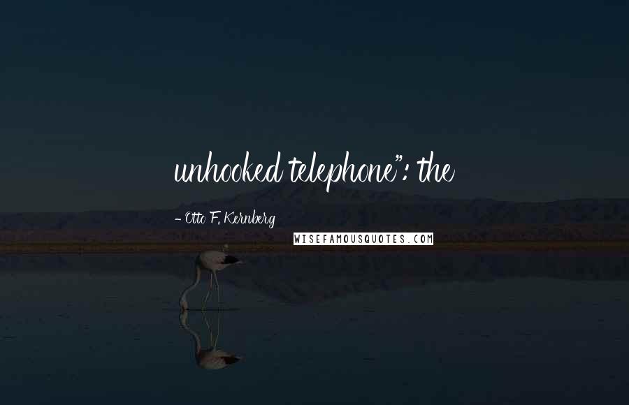 Otto F. Kernberg Quotes: unhooked telephone": the