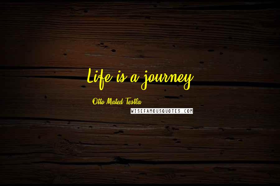 Otto Mated Testla Quotes: Life is a journey