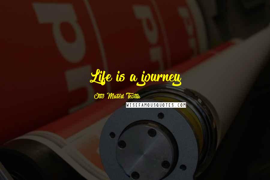 Otto Mated Testla Quotes: Life is a journey