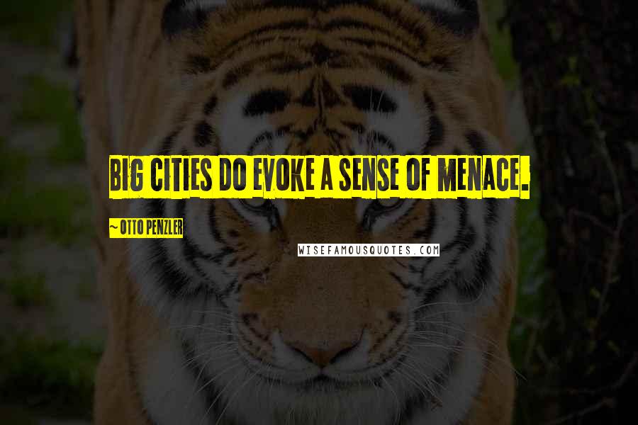 Otto Penzler Quotes: Big cities do evoke a sense of menace.