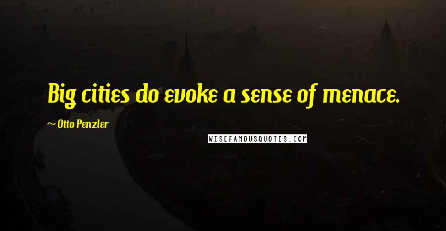 Otto Penzler Quotes: Big cities do evoke a sense of menace.