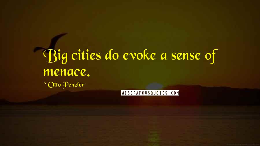 Otto Penzler Quotes: Big cities do evoke a sense of menace.