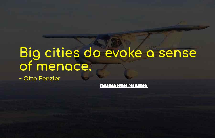 Otto Penzler Quotes: Big cities do evoke a sense of menace.