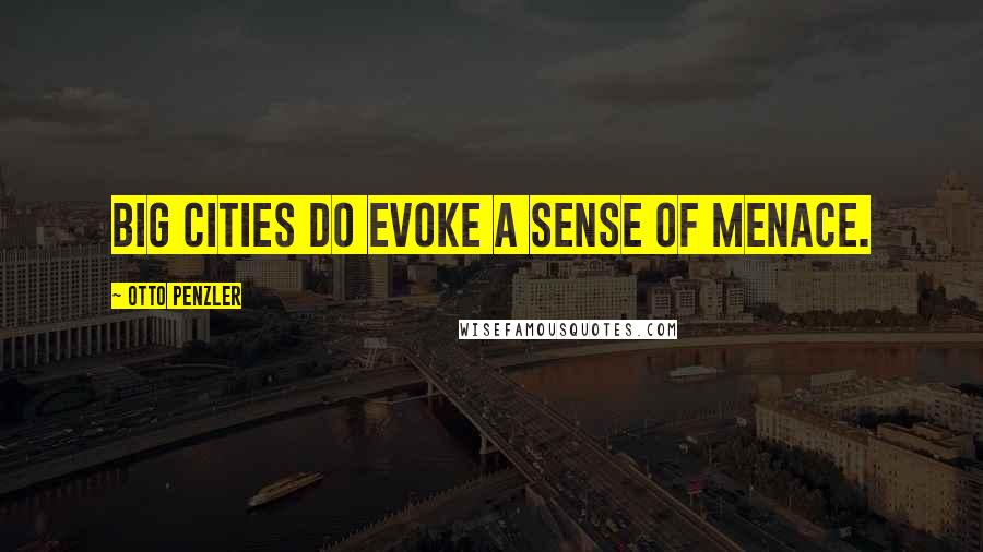 Otto Penzler Quotes: Big cities do evoke a sense of menace.