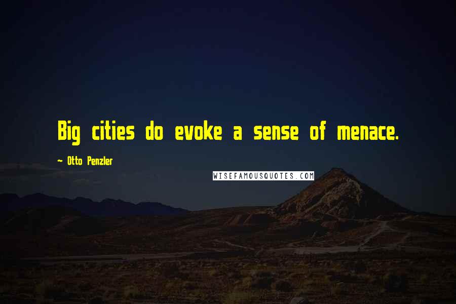 Otto Penzler Quotes: Big cities do evoke a sense of menace.