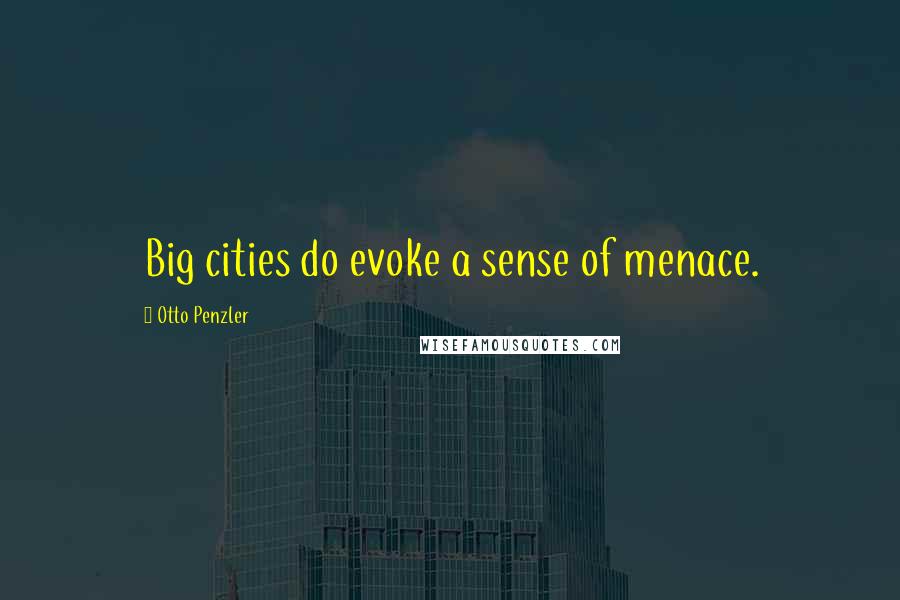 Otto Penzler Quotes: Big cities do evoke a sense of menace.