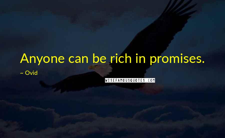 Ovid Quotes: Anyone can be rich in promises.