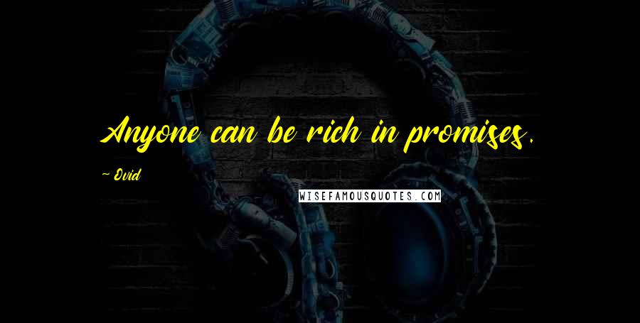 Ovid Quotes: Anyone can be rich in promises.