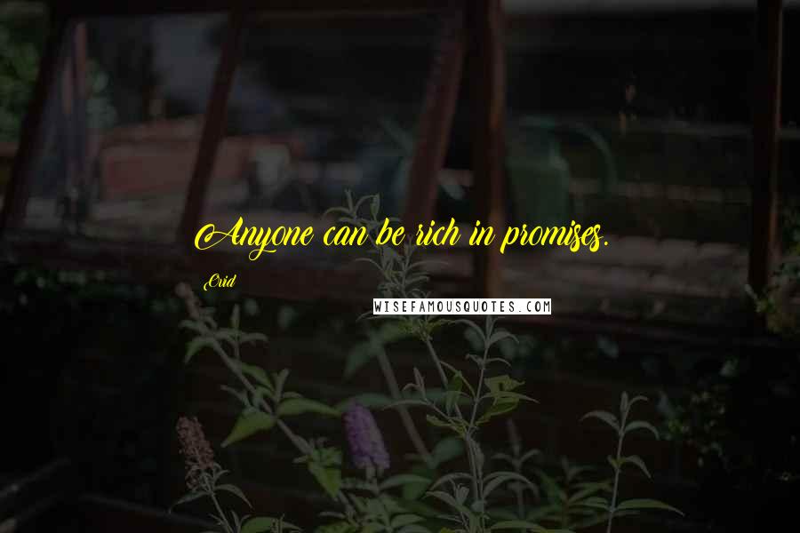 Ovid Quotes: Anyone can be rich in promises.