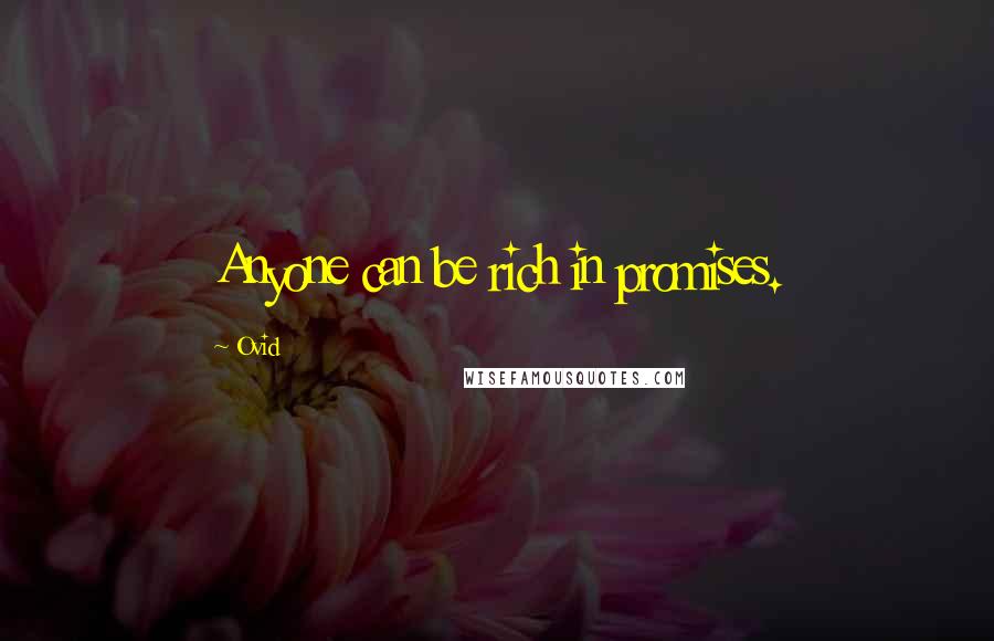 Ovid Quotes: Anyone can be rich in promises.