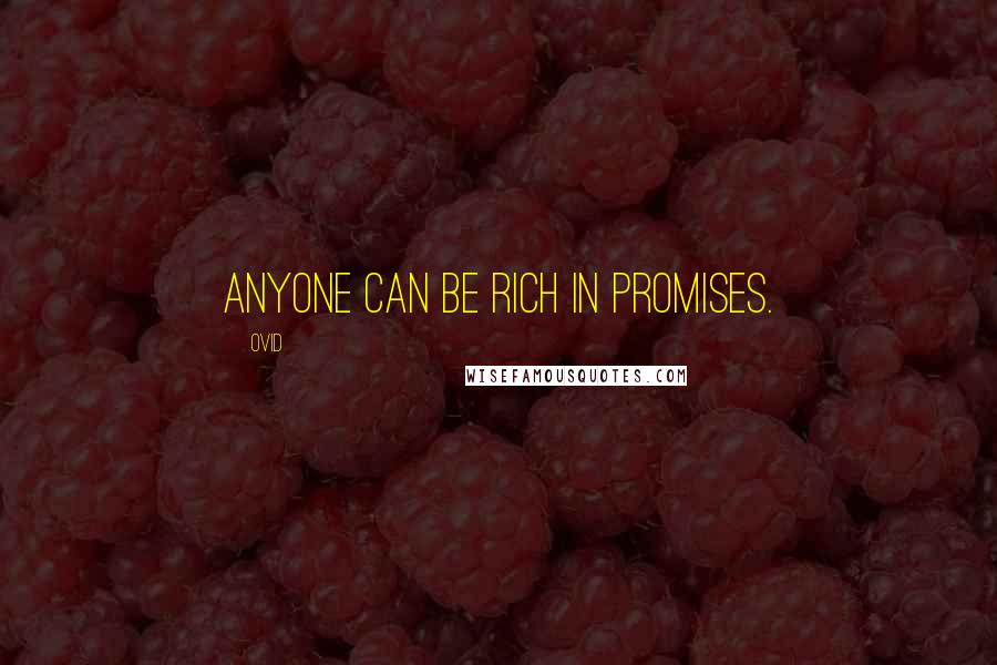 Ovid Quotes: Anyone can be rich in promises.