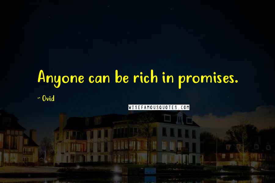 Ovid Quotes: Anyone can be rich in promises.