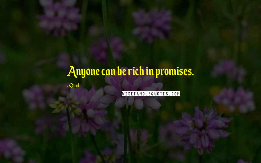 Ovid Quotes: Anyone can be rich in promises.