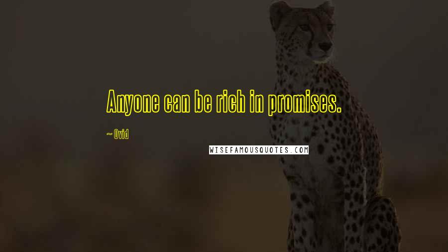 Ovid Quotes: Anyone can be rich in promises.