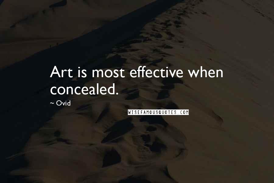 Ovid Quotes: Art is most effective when concealed.
