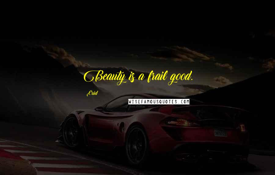 Ovid Quotes: Beauty is a frail good.