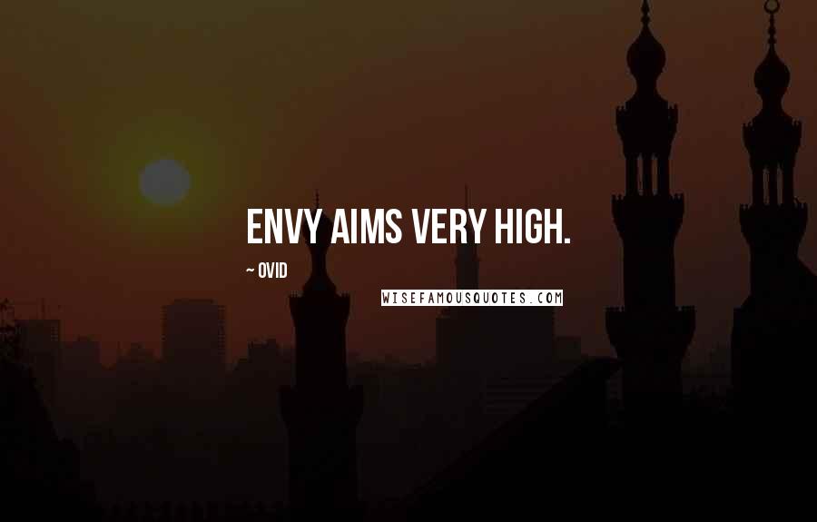 Ovid Quotes: Envy aims very high.