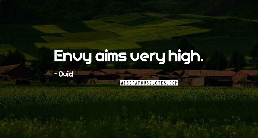 Ovid Quotes: Envy aims very high.