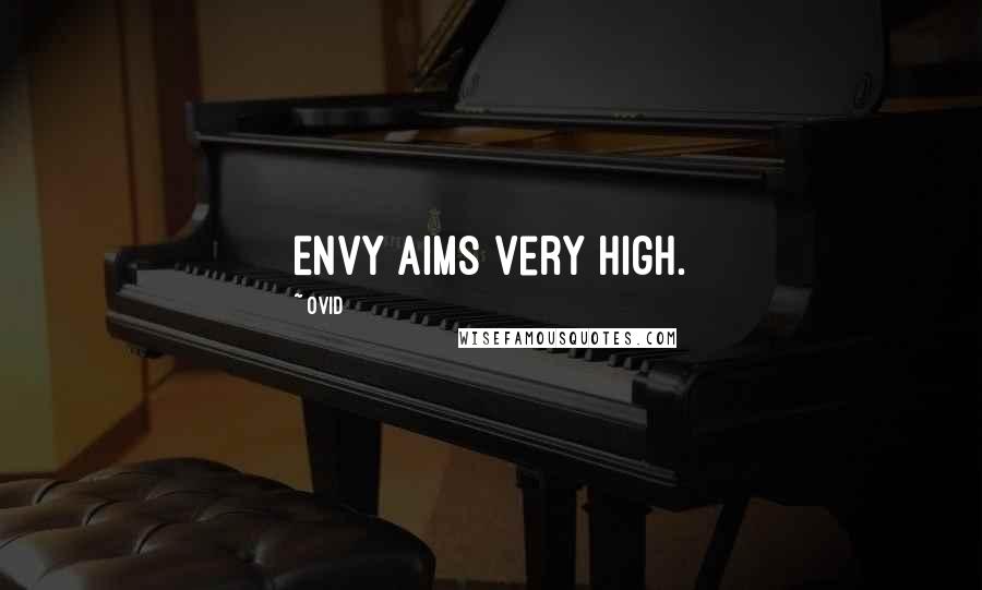 Ovid Quotes: Envy aims very high.