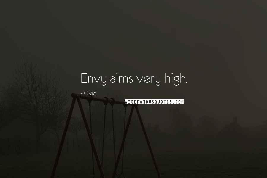 Ovid Quotes: Envy aims very high.