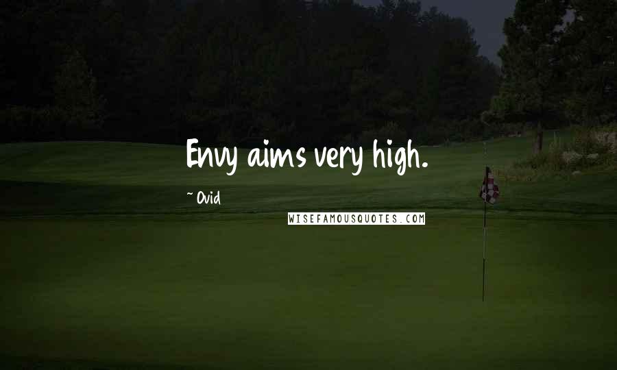 Ovid Quotes: Envy aims very high.