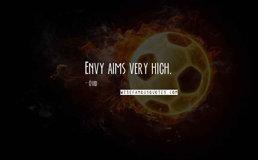 Ovid Quotes: Envy aims very high.