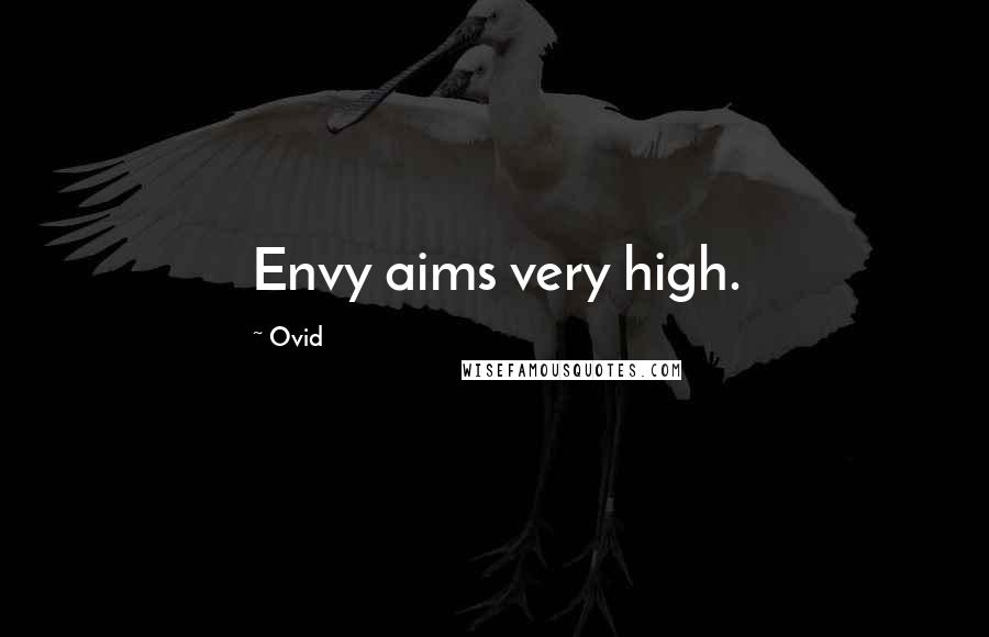 Ovid Quotes: Envy aims very high.