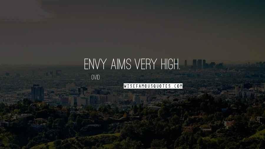 Ovid Quotes: Envy aims very high.