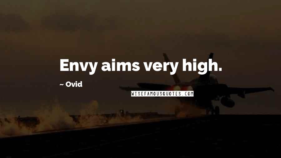 Ovid Quotes: Envy aims very high.