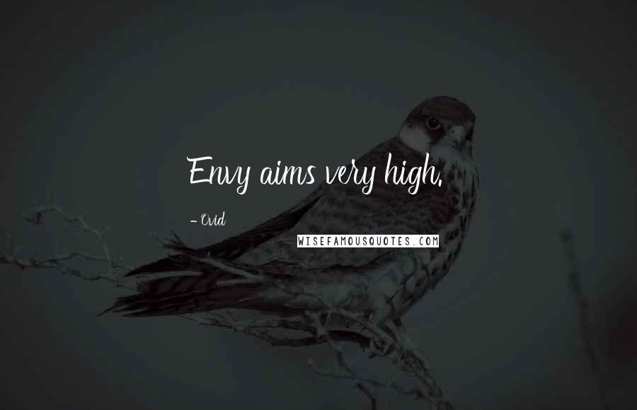 Ovid Quotes: Envy aims very high.