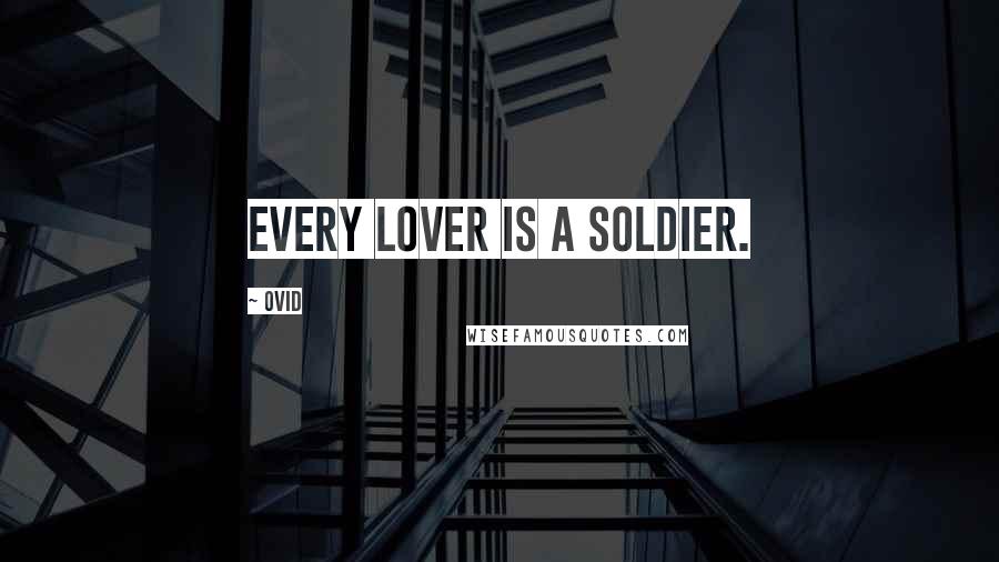 Ovid Quotes: Every lover is a soldier.